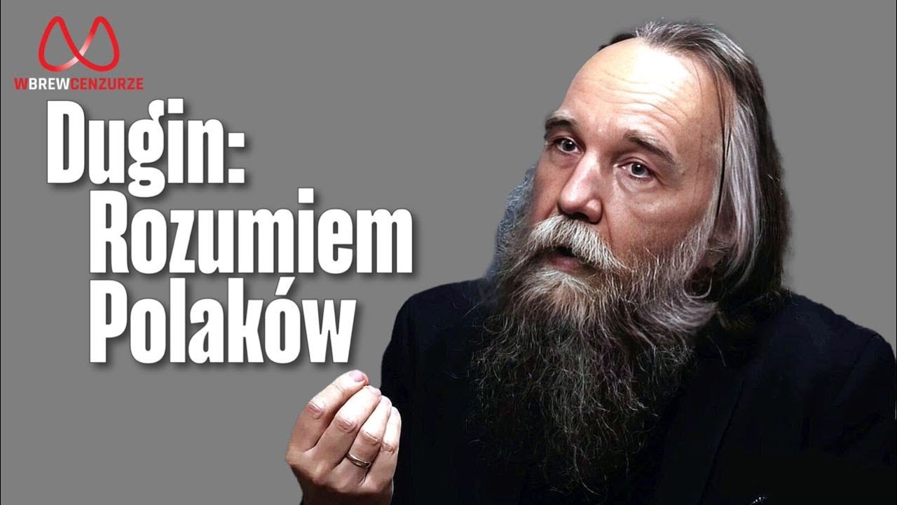 Dugin: Rozumiem Polaków