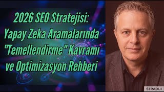 2026 SEO Stratejisi: Yapay Zeka Aramalarında "Temellendirme" Kavramı ve Optimiza
