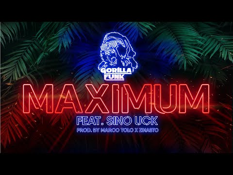 Maximum – GORILLA FUNK feat. SINO UCK, prod. by MARCO TOLO X ZINASTO