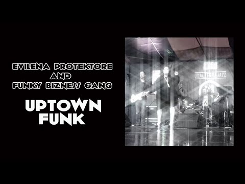 Evilena Protektore & Funky Bizness Gang – Uptown Funk (Mark Ronson cover)