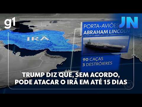 Jornal Nacional: Donald Trump diz que, sem acordo, pode atacar o Irã em até 15 dias