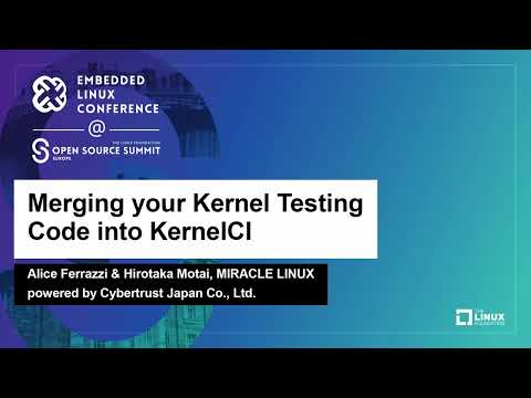 Merging your Kernel Testing Code into KernelCI - Alice Ferrazzi & Hirotaka Motai, MIRACLE LINUX