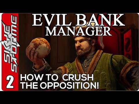 How To Crush The Opposition! - Evil Bank Manager Ep 2