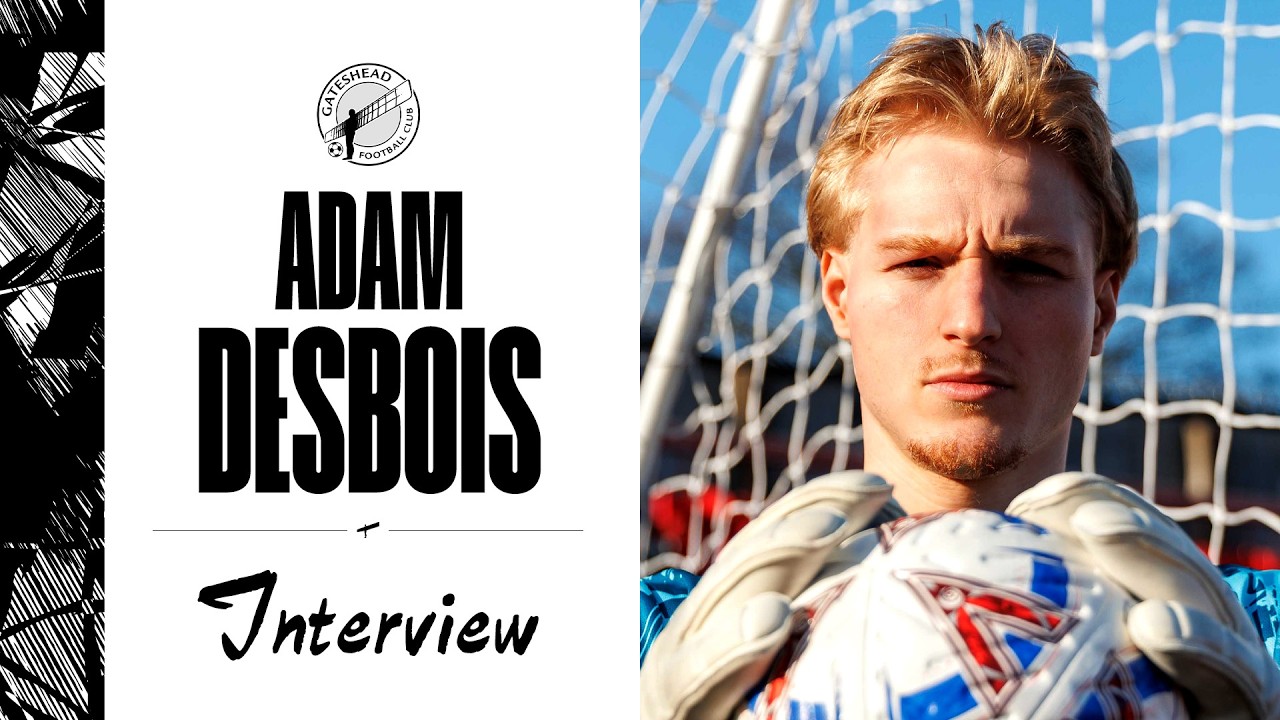 “I’m itching at the chance!” 🧤 | Adam Desbois joins Gateshead | INTERVIEW