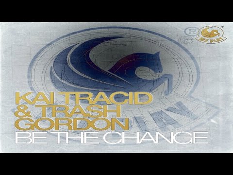 Kai Tracid & Trash Gordon - Be The Change (Original Mix) ★NEW 2014!