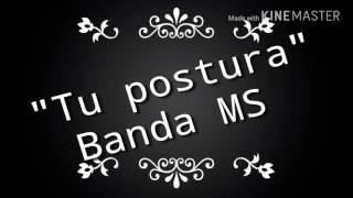 Tu postura- banda MS (LETRA)