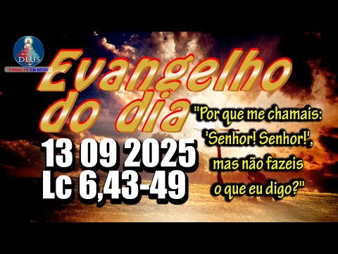 EVANGELHO DO DIA 13/09/2025 COM REFLEXÃO. Evangelho (Lc 6,43-49)