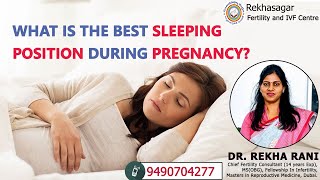 What is the best sleeping position during pregnancy? Dr.RekhaSagar - IVF and Research Centre