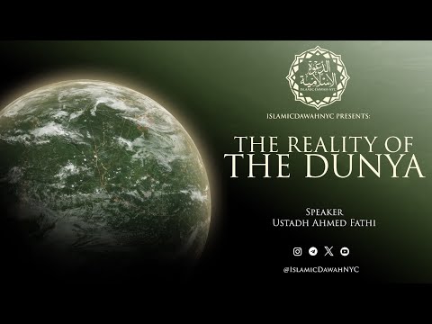 The Reality of The Dunya ~ Shaykh Ahmad Fathi