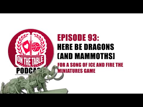 On the Table Gaming Podcast Ep 93: Here Be Dragons! (and War Mammoths) in ASOIAF TMG