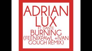 Burning (Ivan Gough & Feenixpawl Remix) - Adrian Lux (Feat. Dante)