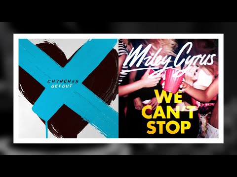 MASHUP: CHVRCHΞS vs. Miley Cyrus - Get Out / We Can't Stop