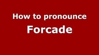 How to pronounce Forcade
