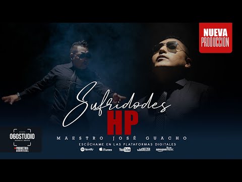 Maestro Jose Guacho - SUFRIDORES HP  | [Oficcial Music Video]