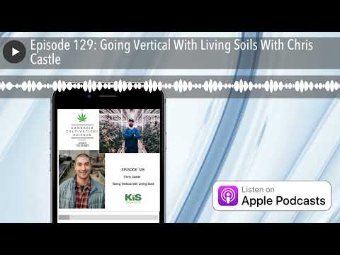 Episode 129: Going Vertical With Living Soils With Chris Castle