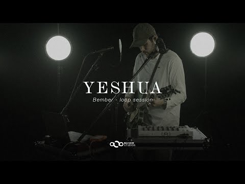 BEMBER - Yeshua #loopsession