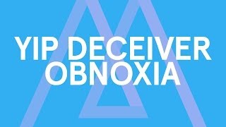 Yip Deceiver - Obnoxia [Audio Stream]