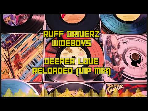 Ruff Driverz, Wideboys - Deeper Love (Reloaded VIP mix)