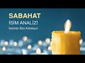 SABAHAT İsminin Anlamı ve Analizi / İsminiz Sizi Anlatıyor