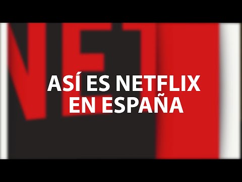 Así es Netflix en España