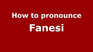 How to pronounce Fanesi