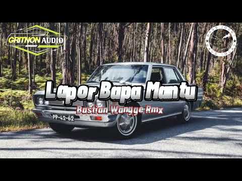 Lagu Acara Lapor Bapa Mantu||Bastian Wangge Rmx 🌴