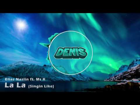 Elias Naslin ft. Ms K - La La (Singin' Like) (Denis Intro 2016)