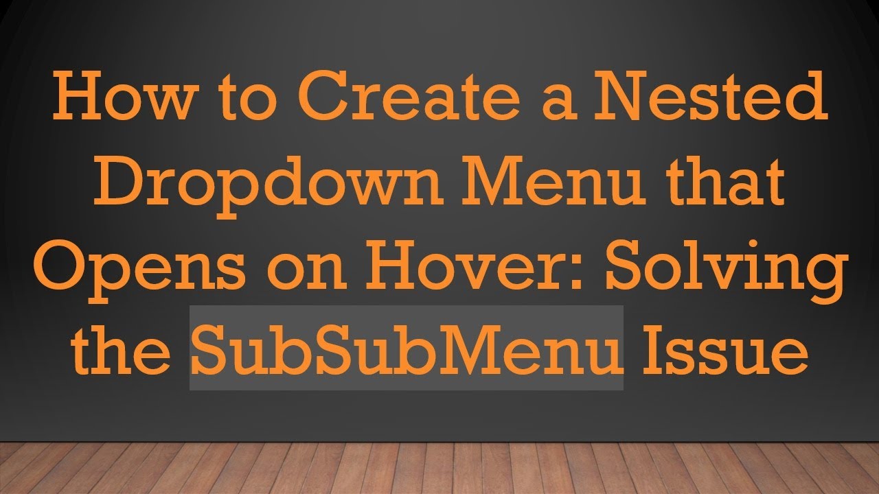 How to Create a Nested Dropdown Menu that Opens on Hover: Solving the SubSubMenu Issue