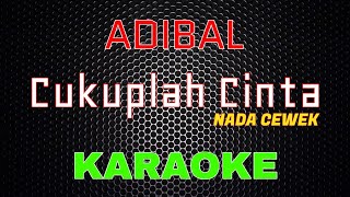 Download lagu Adibal - Cukuplah Cinta 'NADA CEWEK' [Karaoke] | LMusical mp3