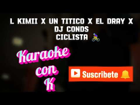 L Kimii x Un Titico x El Dray x Dj Conds - Ciclista 🚴‍♀️(Karaoke con K)