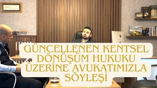 Güncellenen Kentsel Dönüşüm Hukuku Üzerine Avukatımızla Söyleşi- Özkan ÖZEL Emla