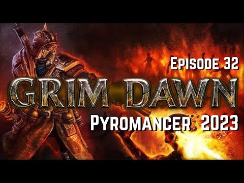 Grim Dawn (Episode 32) Pyromancer