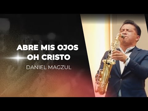 ABRE MIS OJOS OH CRISTO | SAXOFON INSTRUMENTAL | DANIEL MAGZUL | MUSICA CRISTIANA