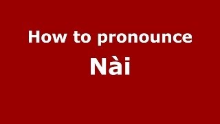 How to pronounce Nài