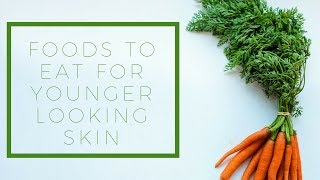 SKINCARE: Foods To Eat For Younger Looking Skin