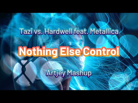 Tazi vs. Hardwell feat. Metallica - Nothing Else Control (Artjey Mashup)