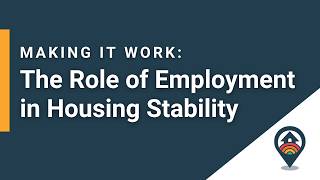 Making It Work: The Role of Employment in Housing Stability