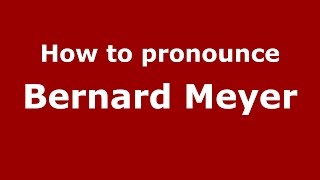 How to pronounce Bernard Meyer