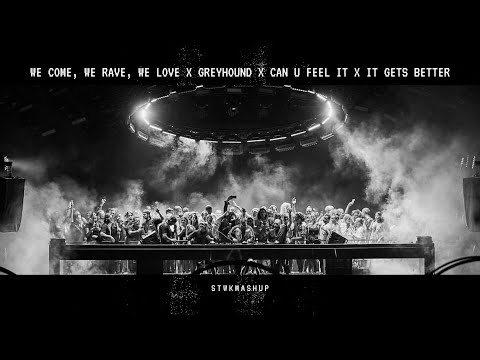 We Come, We Rave, We Love x Greyhound x Can U Feel It x It Gets Better