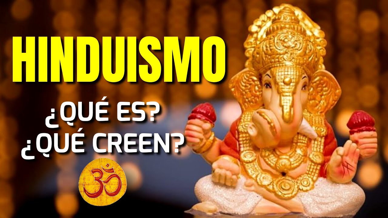 ¿Que es el Hinduismo¿En que creen los Hindúes