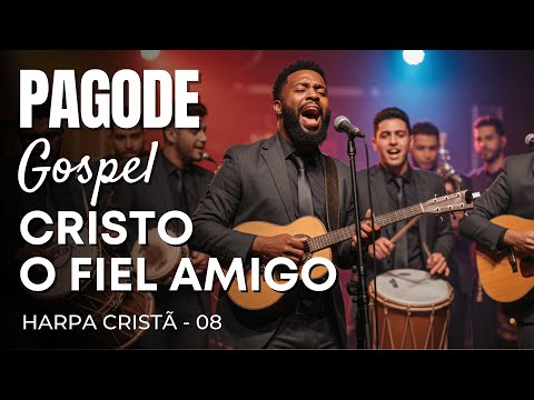 Pagode Gospel - Hino da Harpa Cristã 08 “Cristo, o Fiel Amigo”