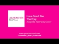 The Fray - Love Don't Die (Acapella Harmony ...
