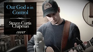 Our God is in Control | Steven Curtis Chapman cover