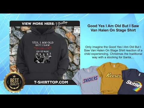 Good Yes I Am Old But I Saw Van Halen On Stage Shirt