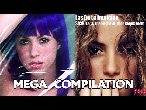 Shakira - Las de la Intuicion (The Pacha All Star Remix Team) [MEGA COMPILATION]