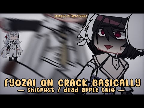 — FYOZAI ON CRACK, BASICALLY ꒰꒰ dead apple trio ꒱꒱ . . BSD / Gacha | server link in desc 👍
