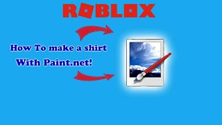 How To Make A Shirt In Roblox 2018 With Paint Net - paintnet roblox shirt