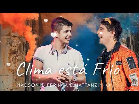 Nadson o Ferinha e Nattan - Clima está Frio [ música nova ]