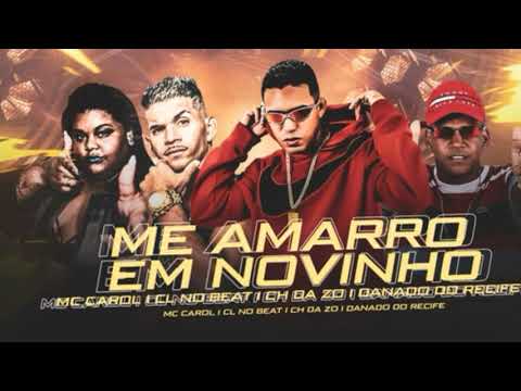 CH DA ZO , CL NO BEAT , DANADO RECIFE , MC CAROL - ME AMARRO EM NOVINHO - REMIX BREGA FUNK