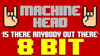 Is There Anybody Out There? [8 Bit Cover Tribute to Machine Head] - 8 Bit Universe